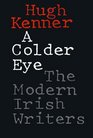 A Colder Eye  The Modern Irish Writers