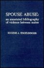 Spouse Abuse An Annotated Bibliography of Violence between Mates