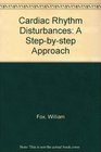 Cardiac Rhythm Disturbances A StepByStep Approach