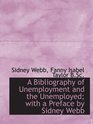 A Bibliography of Unemployment and the Unemployed with a Preface by Sidney Webb