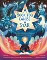 A Book Too Can Be a Star The Story of Madeleine L'Engle and the Making of A Wrinkle in Time