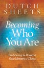 Becoming Who You Are Embracing the Power of Your Identity in Christ