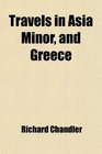 Travels in Asia Minor and Greece