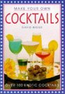 Make Your Own Cocktails Over 100 Exotic Cocktails
