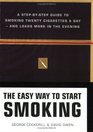 The Easy Way to Start Smoking A StepbyStep Guide to Smoking Twenty Cigarettes a Day and Loads More in the Evening