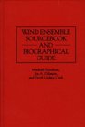 Wind Ensemble Sourcebook and Biographical Guide