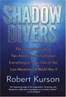 Shadow Divers The True Adventure of Two Americans Who Risked Everything to Solve One of the Last Mysteries of World War II