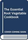 The Essential Root Vegetable Cookbook