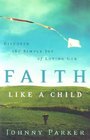 Faith Like a Child Discover the Simple Joy of Loving God