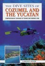 The Dive Sites of Cozumel Cancun and the Mayan Riviera  Comprehensive Coverage of Diving and Snorkeling