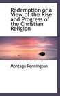 Redemption or a View of the Rise and Progress of the Christian Religion