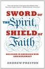 Sword of the Spirit Shield of Faith Religion in American War and Diplomacy