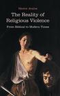 The Reality of Religious Violence From Biblical to Modern Times
