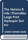 The Heiress Bride (Thorndike Large Print Harlequin Series)