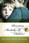 Parenting Mentally Ill Children Faith Caring Support and Surviving the System