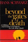 Beyond the gates of death A biblical examination of evidence for life after death