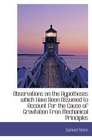 Observations on the Hypotheses which Have Been Assumed to Account for the Cause of Gravitation Fron