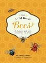 The Little Book of Bees An Illustrated Guide to the Extraordinary Lives of Bees