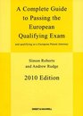 A Complete Guide to Passing the European Qualifying Exam 2010 and Qualifying as a European Patent Attorney
