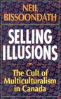 Selling Illusions The Cult of Multiculturalism in Canada