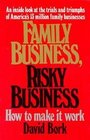 Family Business Risky Business How to Make It Work