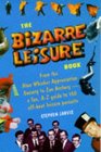 The Bizarre Leisure Book From the Alan Whicker Appreciation Society to Zen Archery  A Fun AZ Guide to 150 Offbeat Leisure Pursuits