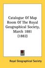Catalogue Of Map Room Of The Royal Geographical Society March 1881