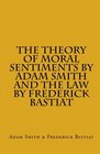 The Theory of Moral Sentiments by Adam Smith AND The Law by Frederick Bastiat