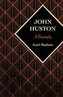 John Huston A Biography