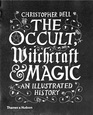 The Occult Witchcraft and Magic An Illustrated History