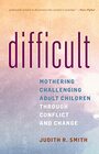 Difficult Mothering Challenging Adult Children through Conflict and Change