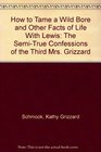 How to Tame a Wild Bore and Other Facts of Life With Lewis The SemiTrue Confessions of the Third Mrs Grizzard