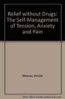 Relief without Drugs The SelfManagement of Tension Anxiety and Pain