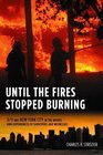 Until the Fires Stopped Burning 9/11 and New York City in the Words and Experiences of Survivors and Witnesses