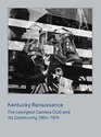 Kentucky Renaissance The Lexington Camera Club and Its Community 19541974