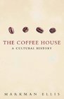 The Coffee House A Cultural History