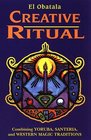 Creative Ritual: Combining Yoruba, Santeria, and Western Magic Traditions