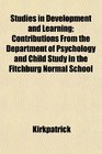 Studies in Development and Learning Contributions From the Department of Psychology and Child Study in the Fitchburg Normal School