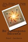 Ho'oponopono Secrets Four Phrases to Change the World One Love to Bind Them