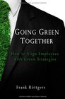 Going Green Together  How to Align Employees with Green Strategies