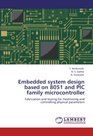 Embedded system design based on 8051 and PIC family microcontroller Fabrication and testing for monitoring and controlling physical parameters