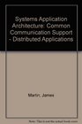 Systems Application Architecture Common Communications Support  Distributed Applications