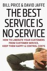 The Best Service is No Service How to Liberate Your Customers from Customer Service Keep Them Happy and Control Costs