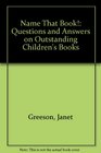 Name That Book Questions and Answers on Outstanding Children's Books
