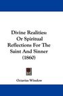 Divine Realities Or Spiritual Reflections For The Saint And Sinner