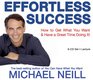 Effortless Success How to Get What You Want and Have a Great Time Doing It