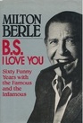 BS I Love You Sixty Funny Years With the Famous and the Infamous