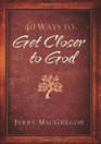 40 Ways to Get Closer to God