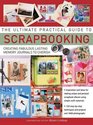 The Ultimate Practical Guide to Scrapbooking Creating Fabulous Lasting Memory Journals to Cherish