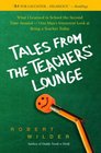Tales from the Teachers' Lounge What I Learned in School the Second Time AroundOne Man's Irreverent Look at Being a Teacher Today